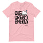 Posidolia® | Big Dream Energy® - T-Shirt (unisex)